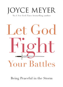 Let God Fight Your Battles: Being Peaceful In The Storm Let God Fight Your Battles: Being Peaceful In The Storm