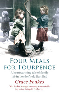 Four Meals For Fourpence: A Heartwarming Tale Of Family Life In London'S Old East End