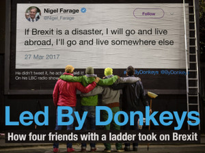 Led By Donkeys: How Four Friends With A Ladder Took On Brexit Led By Donkeys: How Four Friends With A Ladder Took On Brexit
