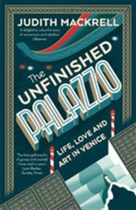 The Unfinished Palazzo: Life, Love And Art In Venice