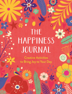 The Happiness Journal: Creative Activities To Bring Joy To Your Day The Happiness Journal: Creative Activities To Bring Joy To Your Day