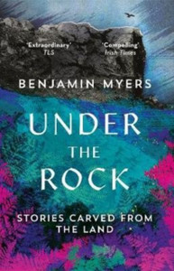 Under The Rock: Stories Carved From The Land Under The Rock: Stories Carved From The Land