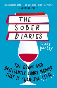 The Sober Diaries: How One Woman Stopped Drinking And Started Living.