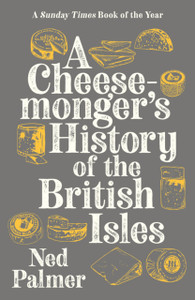 A Cheesemonger'S History Of The British Isles A Cheesemonger'S History Of The British Isles