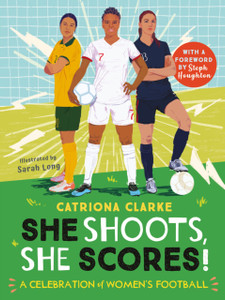 She Shoots, She Scores!: A Celebration Of Women'S Football She Shoots, She Scores!: A Celebration Of Women'S Football
