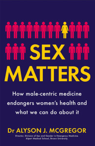 Sex Matters: How Male-Centric Medicine Endangers Women'S Health And What We Can Do About It