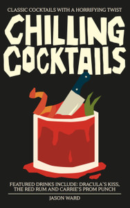 Chilling Cocktails: Classic Cocktails With A Horrifying Twist Chilling Cocktails: Classic Cocktails With A Horrifying Twist