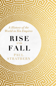 Rise And Fall: A History Of The World In Ten Empires - 9781473698666
