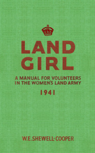 Land Girl: A Manual For Volunteers In The Women'S Land Army