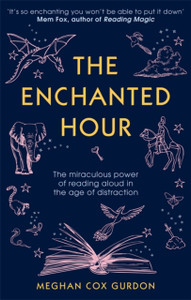 The Enchanted Hour: The Miraculous Power Of Reading Aloud In The Age Of Distraction