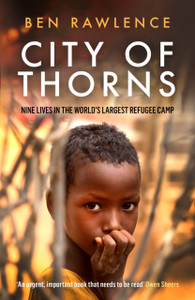 City Of Thorns: Nine Lives In The World'S Largest Refugee Camp City Of Thorns: Nine Lives In The World'S Largest Refugee Camp