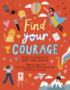 Find Your Courage: A Fill-In Journal To Boost Your Bravery