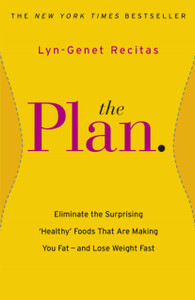The Plan: Eliminate The Surprising 'Healthy' Foods That Are Making You Fat - And Lose Weight Fast The Plan: Eliminate The Surprising 'Healthy' Foods That Are Making You Fat - And Lose Weight Fast