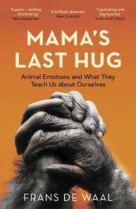 Mama'S Last Hug: Animal Emotions And What They Teach Us About Ourselves Mama'S Last Hug: Animal Emotions And What They Teach Us About Ourselves
