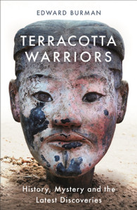 Terracotta Warriors: History, Mystery And The Latest Discoveries Terracotta Warriors: History, Mystery And The Latest Discoveries