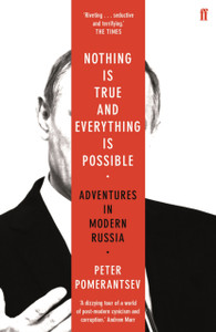 Nothing Is True And Everything Is Possible: Adventures In Modern Russia Nothing Is True And Everything Is Possible: Adventures In Modern Russia