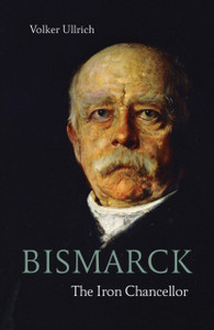 Bismarck: The Iron Chancellor Bismarck: The Iron Chancellor