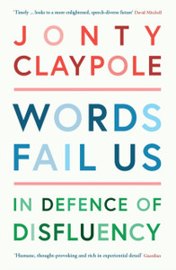 Words Fail Us: In Defence Of Disfluency - 9781788161725
