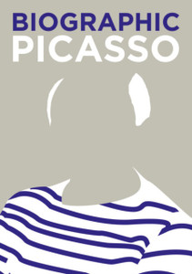 Biographic: Picasso: Great Lives In Graphic Form Biographic: Picasso: Great Lives In Graphic Form