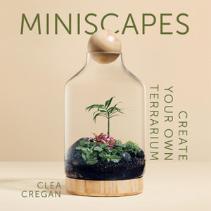 Miniscapes: Create Your Own Terrarium Miniscapes: Create Your Own Terrarium