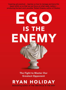 Ego Is The Enemy: The Fight To Master Our Greatest Opponent Ego Is The Enemy: The Fight To Master Our Greatest Opponent