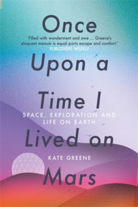 Once Upon A Time I Lived On Mars: Space, Exploration And Life On Earth - 9781785787775 Once Upon A Time I Lived On Mars: Space, Exploration And Life On Earth - 9781785787775