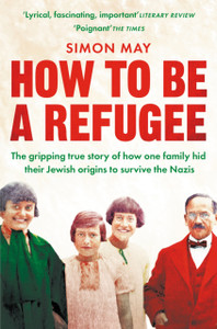 How To Be A Refugee: The Gripping True Story Of How One Family Hid Their Jewish Origins To Survive The Nazis - 9781529042863 How To Be A Refugee: The Gripping True Story Of How One Family Hid Their Jewish Origins To Survive The Nazis - 9781529042863