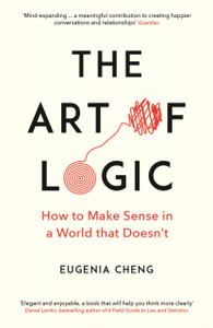 The Art Of Logic: How To Make Sense In A World That Doesn'T The Art Of Logic: How To Make Sense In A World That Doesn'T