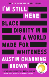 I'M Still Here: Black Dignity In A World Made For Whiteness: A Bestselling Reese'S Book Club Pick By 'A Leading Voice On Racial Justice' Layla Saad, Author Of Me And White Supremacy - 9780349014852 I'M Still Here: Black Dignity In A World Made For Whiteness: A Bestselling Reese'S Book Club Pick By 'A Leading Voice On Racial Justice' Layla Saad, Author Of Me And White Supremacy - 9780349014852
