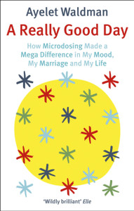 A Really Good Day: How Microdosing Made A Mega Difference In My Mood, My Marriage And My Life