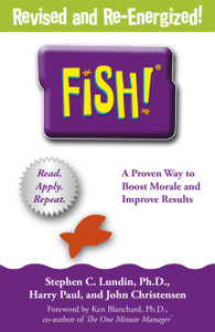 Fish!: A Remarkable Way To Boost Morale And Improve Results Fish!: A Remarkable Way To Boost Morale And Improve Results