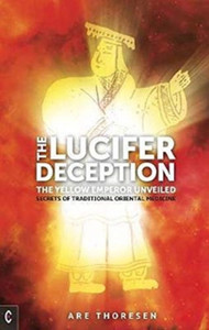 The Lucifer Deception: The Yellow Emperor Unveiled: Secrets Of Traditional Oriental Medicine