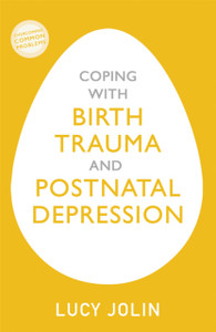 Coping With Birth Trauma And Postnatal Depression