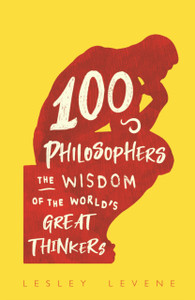 100 Philosophers: The Wisdom Of The World'S Great Thinkers 100 Philosophers: The Wisdom Of The World'S Great Thinkers