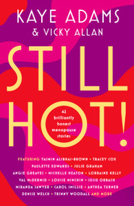 STILL HOT!: 42 Brilliantly Honest Menopause Stories