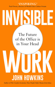 Invisible Work: The Future Of The Office Is In Your Head