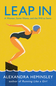 Leap In: A Woman, Some Waves, And The Will To Swim Leap In: A Woman, Some Waves, And The Will To Swim