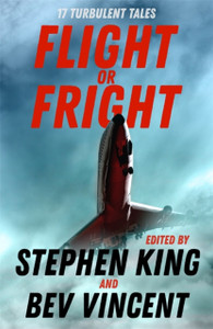 Flight Or Fright: 17 Turbulent Tales Edited By Stephen King And Bev Vincent