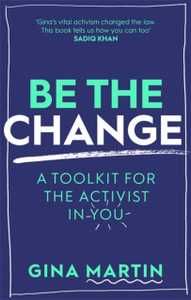 Be The Change: A Toolkit For The Activist In You Be The Change: A Toolkit For The Activist In You