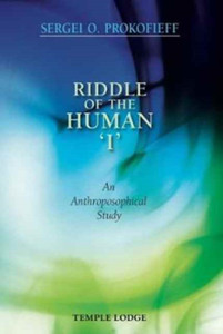 Riddle Of The Human 'I': An Anthroposophical Study Riddle Of The Human 'I': An Anthroposophical Study
