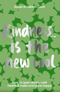 Kindness... Is The New Cool: How To Open Doors, Melt Hearts & Make Everyone Happier Kindness... Is The New Cool: How To Open Doors, Melt Hearts & Make Everyone Happier