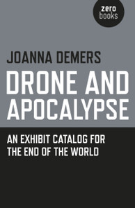 Drone And Apocalypse - An Exhibit Catalog For The End Of The World