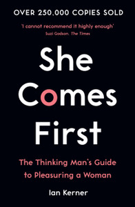 She Comes First: The Thinking Man'S Guide To Pleasuring A Woman She Comes First: The Thinking Man'S Guide To Pleasuring A Woman