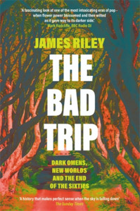 The Bad Trip: Dark Omens, New Worlds And The End Of The Sixties The Bad Trip: Dark Omens, New Worlds And The End Of The Sixties
