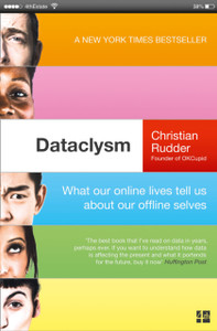 Dataclysm: What Our Online Lives Tell Us About Our Offline Selves Dataclysm: What Our Online Lives Tell Us About Our Offline Selves