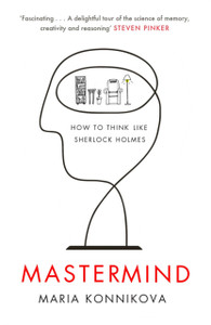 Mastermind: How To Think Like Sherlock Holmes