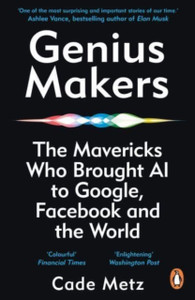 Genius Makers: The Mavericks Who Brought A.I. To Google, Facebook, And The World - 9781847942159 Genius Makers: The Mavericks Who Brought A.I. To Google, Facebook, And The World - 9781847942159