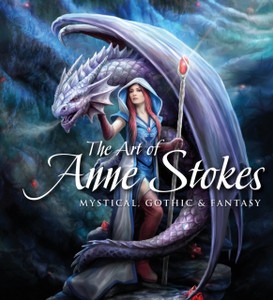 The Art Of Anne Stokes: Mystical, Gothic & Fantasy The Art Of Anne Stokes: Mystical, Gothic & Fantasy