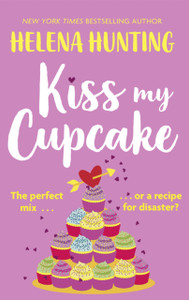 Kiss My Cupcake: A Delicious Romcom From The Bestselling Author Of Meet Cute Kiss My Cupcake: A Delicious Romcom From The Bestselling Author Of Meet Cute