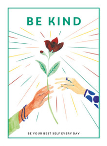 Be Kind: Be Your Best Self Every Day Be Kind: Be Your Best Self Every Day